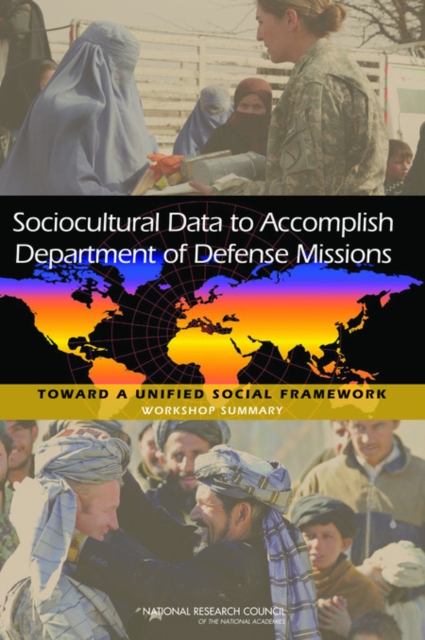 Sociocultural Data to Accomplish Department of Defense Missions : Toward a Unified Social Framework: Workshop Summary, PDF eBook