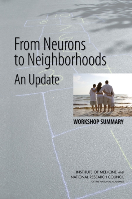 From Neurons to Neighborhoods : An Update: Workshop Summary, Paperback / softback Book