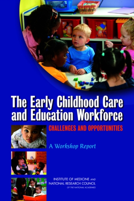 The Early Childhood Care and Education Workforce : Challenges and Opportunities: A Workshop Report, Paperback / softback Book