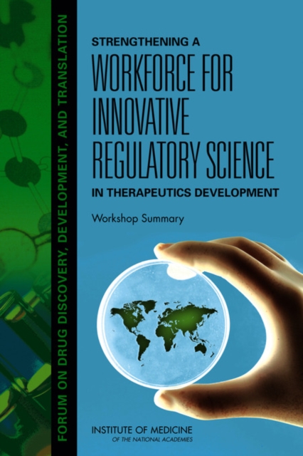 Strengthening a Workforce for Innovative Regulatory Science in Therapeutics Development : Workshop Summary, PDF eBook