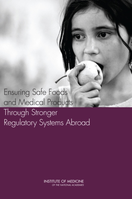 Ensuring Safe Foods and Medical Products Through Stronger Regulatory Systems Abroad, Paperback / softback Book
