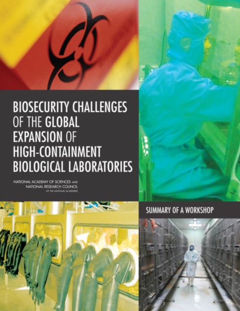 Biosecurity Challenges of the Global Expansion of High-Containment Biological Laboratories : Summary of a Workshop, Paperback / softback Book