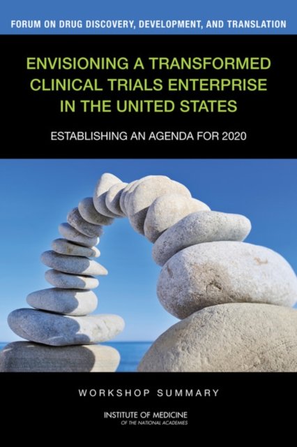 Envisioning a Transformed Clinical Trials Enterprise in the United States : Establishing an Agenda for 2020: Workshop Summary, Paperback / softback Book