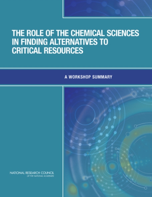 The Role of the Chemical Sciences in Finding Alternatives to Critical Resources : A Workshop Summary, Paperback / softback Book