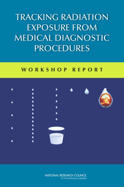 Tracking Radiation Exposure from Medical Diagnostic Procedures : Workshop Report, PDF eBook