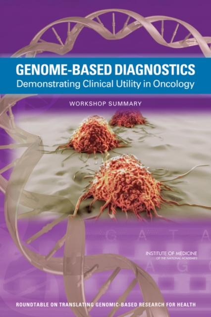 Genome-Based Diagnostics : Demonstrating Clinical Utility in Oncology: Workshop Summary, PDF eBook