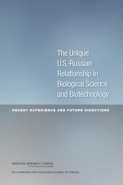 The Unique U.S.-Russian Relationship in Biological Science and Biotechnology : Recent Experience and Future Directions, PDF eBook