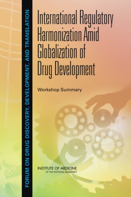 International Regulatory Harmonization Amid Globalization of Drug Development : Workshop Summary, Paperback / softback Book