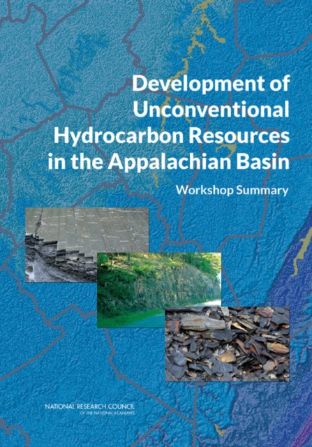 Development of Unconventional Hydrocarbon Resources in the Appalachian Basin : Workshop Summary, Paperback / softback Book
