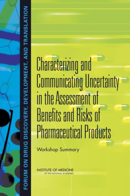 Characterizing and Communicating Uncertainty in the Assessment of Benefits and Risks of Pharmaceutical Products : Workshop Summary, EPUB eBook