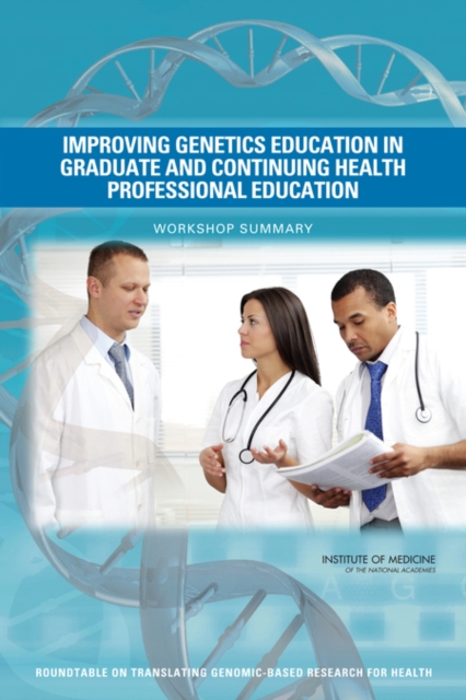 Improving Genetics Education in Graduate and Continuing Health Professional Education : Workshop Summary, EPUB eBook