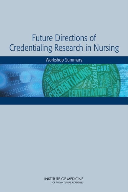Future Directions of Credentialing Research in Nursing : Workshop Summary, PDF eBook