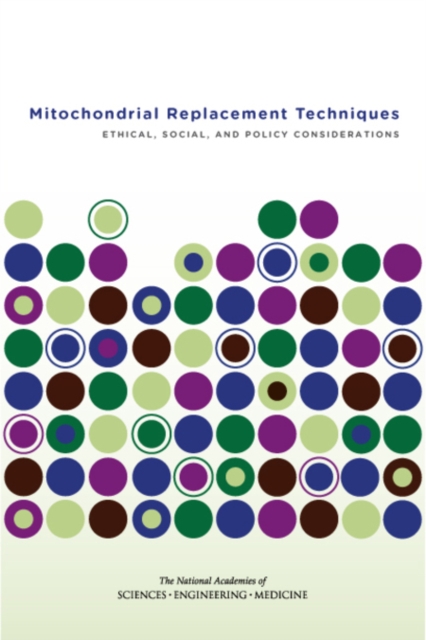 Mitochondrial Replacement Techniques : Ethical, Social, and Policy Considerations, PDF eBook
