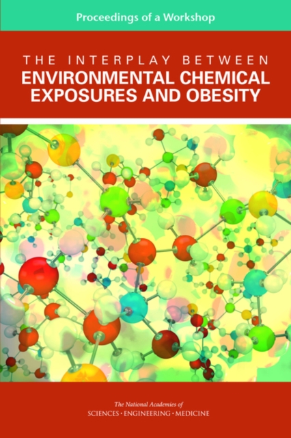The Interplay Between Environmental Chemical Exposures and Obesity : Proceedings of a Workshop, PDF eBook