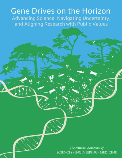 Gene Drives on the Horizon : Advancing Science, Navigating Uncertainty, and Aligning Research with Public Values, PDF eBook