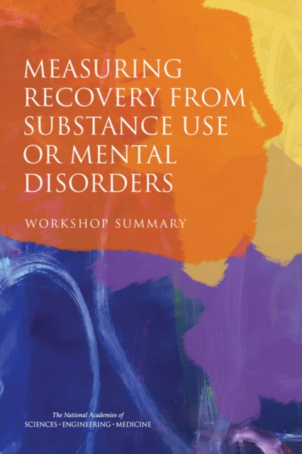 Measuring Recovery from Substance Use or Mental Disorders : Workshop Summary, PDF eBook