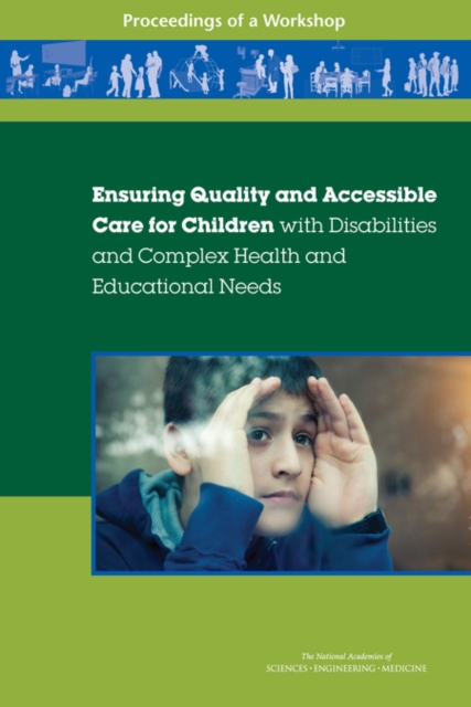 Ensuring Quality and Accessible Care for Children with Disabilities and Complex Health and Educational Needs : Proceedings of a Workshop, EPUB eBook