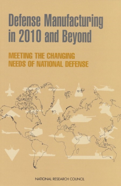 Defense Manufacturing in 2010 and Beyond : Meeting the Changing Needs of National Defense, PDF eBook