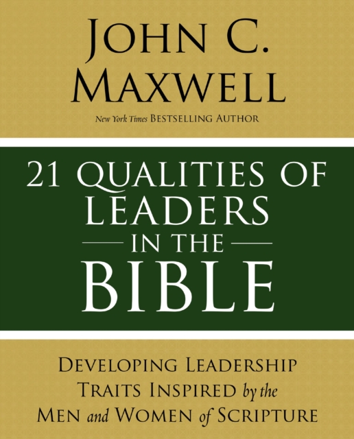 21 Qualities of Leaders in the Bible : Key Leadership Traits of the Men and Women in Scripture, EPUB eBook