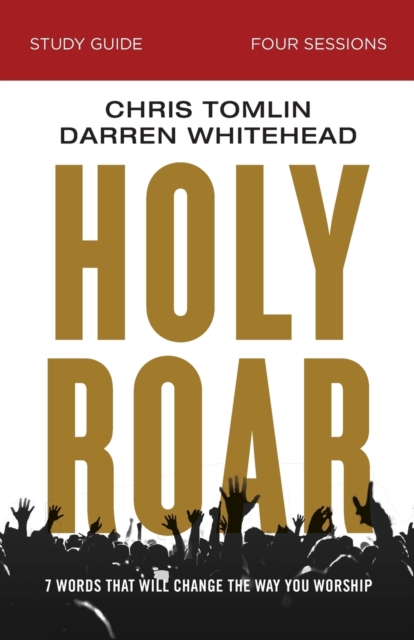 Holy Roar Bible Study Guide : Seven Words That Will Change the Way You Worship, Paperback / softback Book