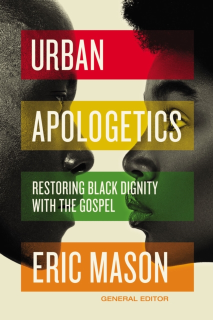 Urban Apologetics : Restoring Black Dignity with the Gospel, EPUB eBook