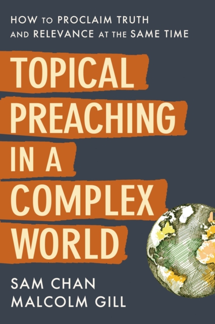 Topical Preaching in a Complex World : How to Proclaim Truth and Relevance at the Same Time, Hardback Book