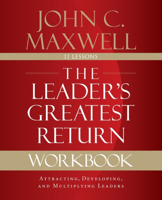 The Leader's Greatest Return Workbook : Attracting, Developing, and Multiplying Leaders, Paperback / softback Book