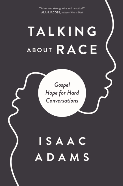Talking about Race : Gospel Hope for Hard Conversations, Paperback / softback Book