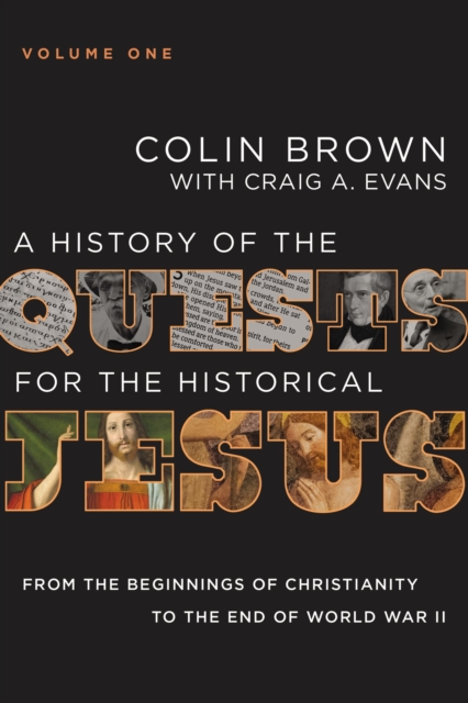 A History of the Quests for the Historical Jesus, Volume 1 : From the Beginnings of Christianity to the End of World War II, EPUB eBook