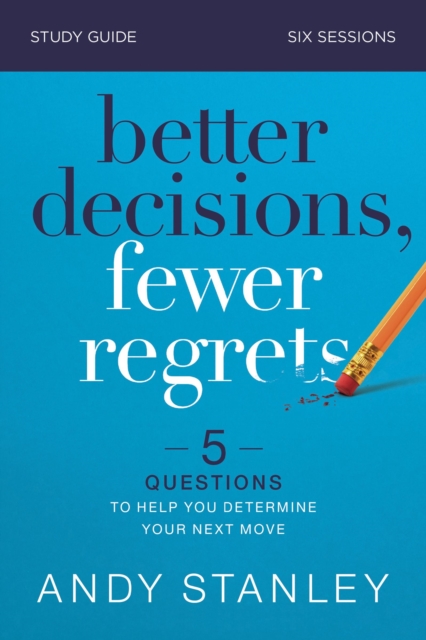 Better Decisions, Fewer Regrets Bible Study Guide : 5 Questions to Help You Determine Your Next Move, Paperback / softback Book