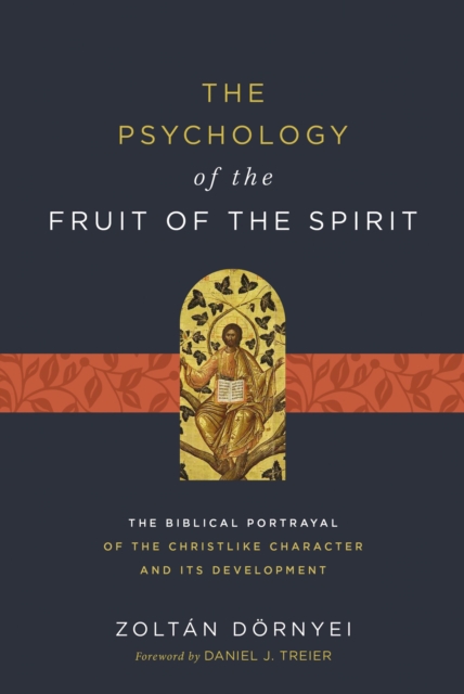 The Psychology of the Fruit of the Spirit : The Biblical Portrayal of the Christlike Character and Its Development, Paperback / softback Book