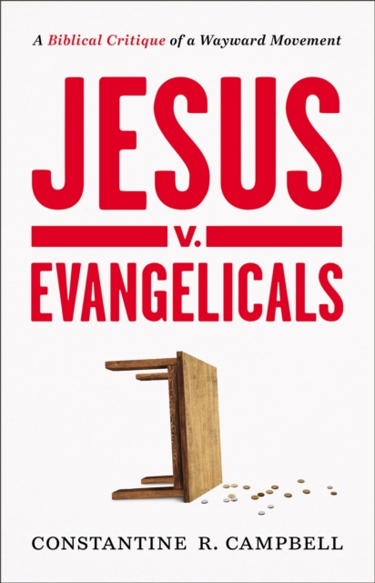 Jesus v. Evangelicals : A Biblical Critique of a Wayward Movement, Paperback / softback Book