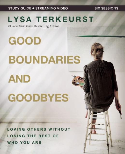 Good Boundaries and Goodbyes Bible Study Guide plus Streaming Video : Loving Others Without Losing the Best of Who You Are, Paperback / softback Book