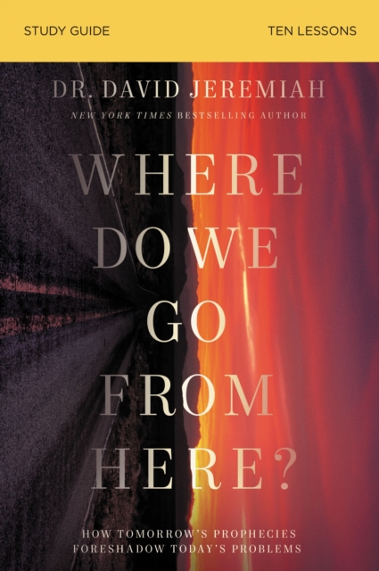 Where Do We Go from Here? Bible Study Guide : How Tomorrow’s Prophecies Foreshadow Today’s Problems, Paperback / softback Book