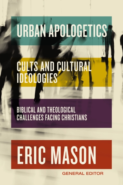 Urban Apologetics: Cults and Cultural Ideologies : Biblical and Theological Challenges Facing Christians, EPUB eBook