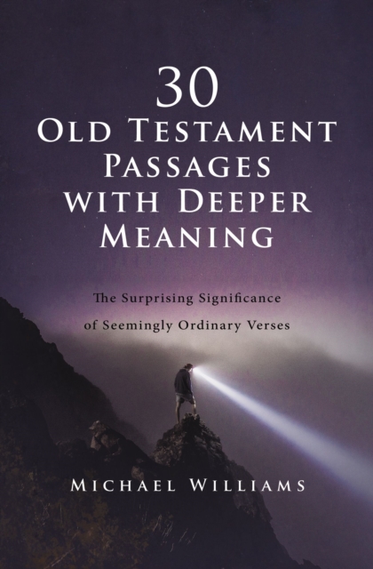 30 Old Testament Passages with Deeper Meaning : The Surprising Significance of Seemingly Ordinary Verses, EPUB eBook