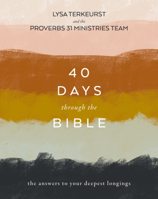 40 Days Through the Bible : The Answers to Your Deepest Longings, Paperback / softback Book
