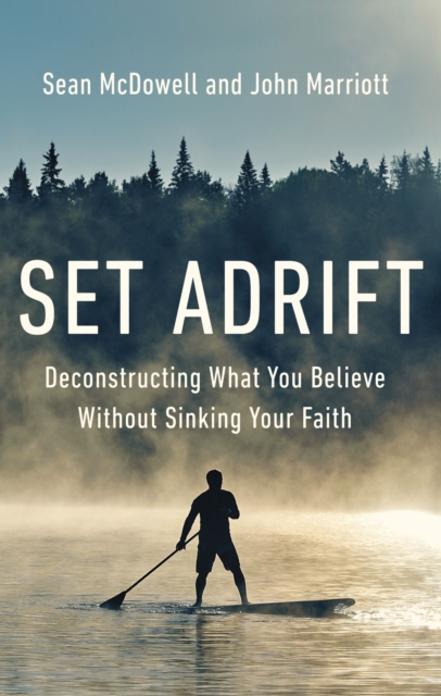 Set Adrift : Deconstructing What You Believe Without Sinking Your Faith, Paperback / softback Book