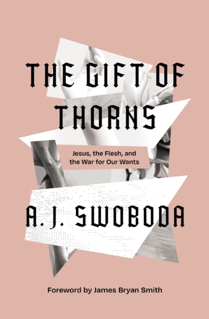 The Gift of Thorns : Jesus, the Flesh, and the War for Our Wants, EPUB eBook