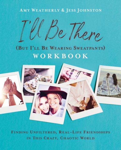 I'll Be There (But I'll Be Wearing Sweatpants) Workbook : Finding Unfiltered, Real-Life Friendships in this Crazy, Chaotic World, Paperback / softback Book