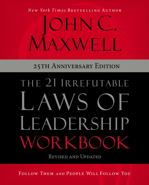 The 21 Irrefutable Laws of Leadership Workbook 25th Anniversary Edition : Follow Them and People Will Follow You, Paperback / softback Book