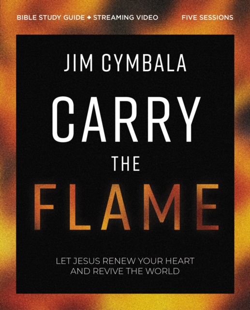 Carry the Flame Bible Study Guide plus Streaming Video : A Bible Study on Renewing Your Heart and Reviving the World, Paperback / softback Book