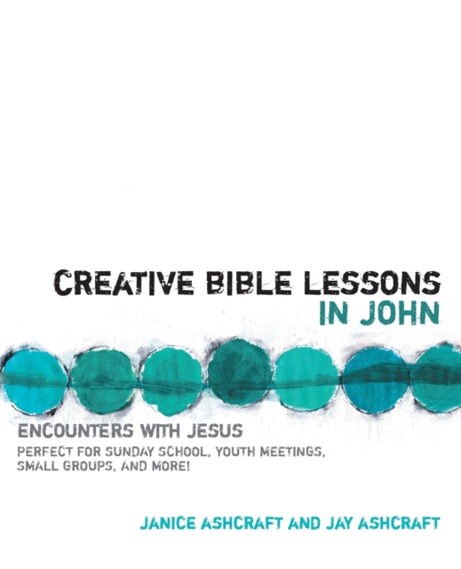 Creative Bible Lessons in John : Encounters with Jesus, Paperback / softback Book