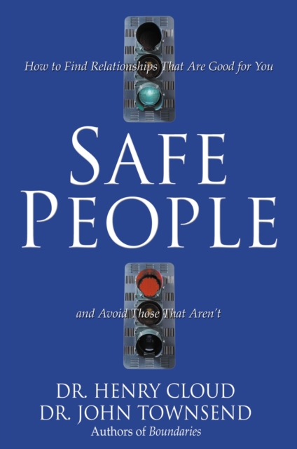 Safe People : How to Find Relationships That Are Good for You and Avoid Those That Aren't, Paperback Book