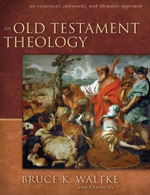 An Old Testament Theology : An Exegetical, Canonical, and Thematic Approach, Hardback Book