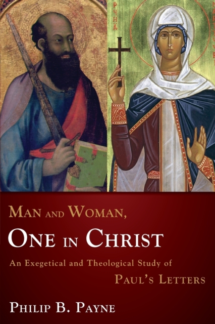 Man and Woman, One in Christ : An Exegetical and Theological Study of Paul's Letters, Paperback / softback Book
