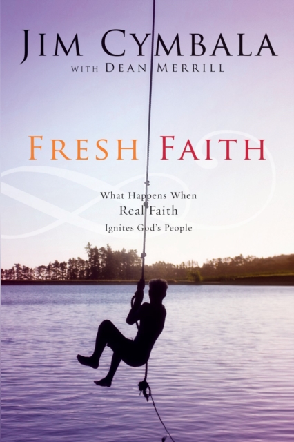 Fresh Faith : What Happens When Real Faith Ignites God's People, Paperback / softback Book
