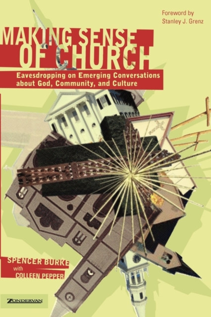 Making Sense of Church : Eavesdropping on Emerging Conversations about God, Community, and Culture, Paperback / softback Book