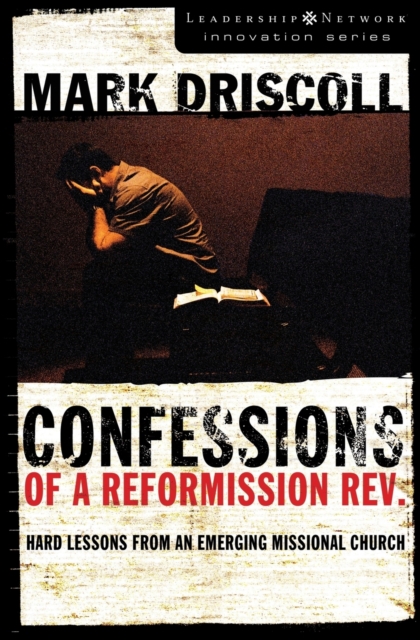 Confessions of a Reformission Rev. : Hard Lessons from an Emerging Missional Church, Paperback / softback Book