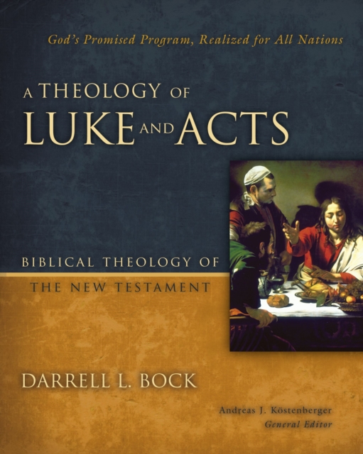 A Theology of Luke and Acts : God’s Promised Program, Realized for All Nations, Hardback Book